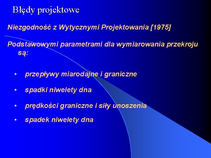 Błędy projektowe Niezgodność z Wytycznymi Projektowania [1975] Podstawowymi parametrami dla wymiarowania przekroju są: •