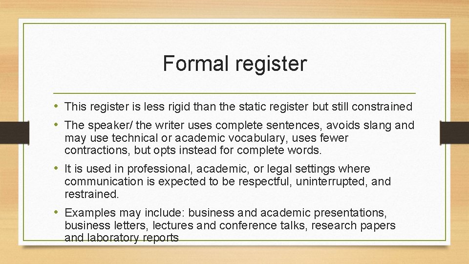 Formal register • This register is less rigid than the static register but still