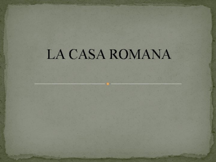 LA CASA ROMANA 