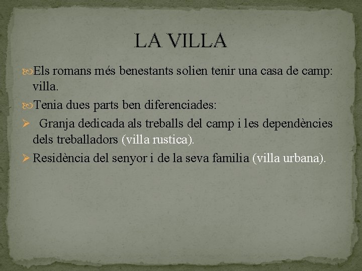 LA VILLA Els romans més benestants solien tenir una casa de camp: villa. Tenia