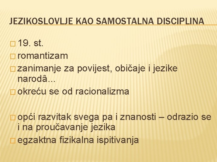 JEZIKOSLOVLJE KAO SAMOSTALNA DISCIPLINA � 19. st. � romantizam � zanimanje za povijest, običaje