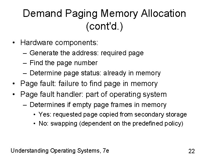 Demand Paging Memory Allocation (cont'd. ) • Hardware components: – Generate the address: required