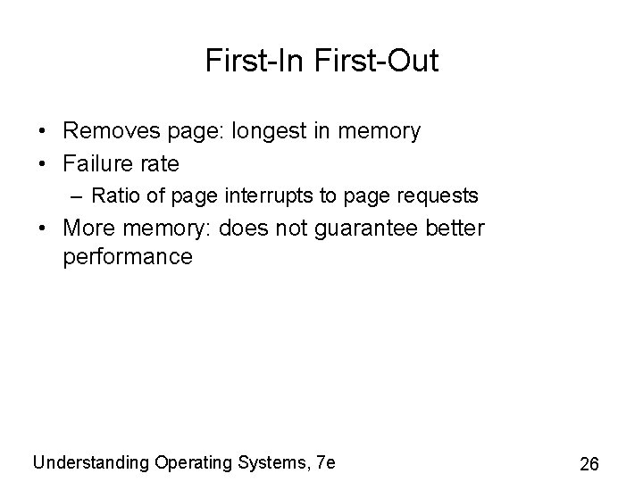 First-In First-Out • Removes page: longest in memory • Failure rate – Ratio of