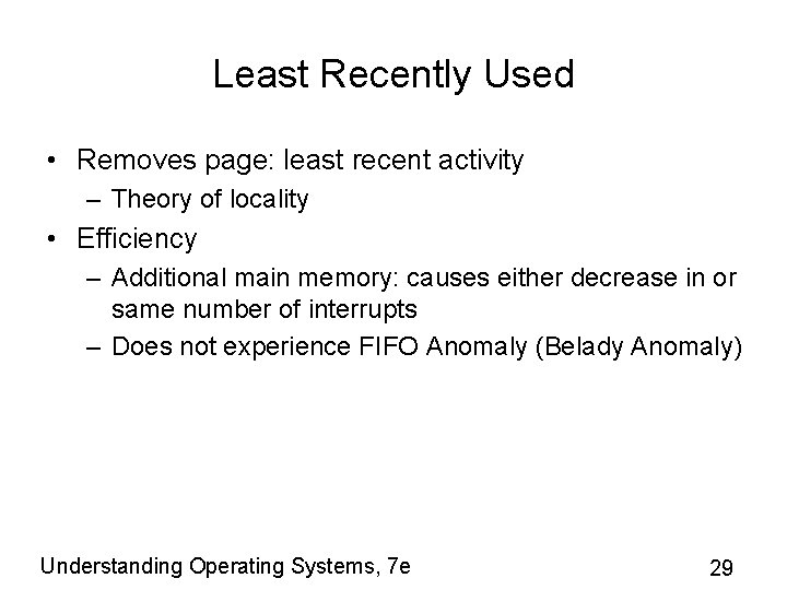 Least Recently Used • Removes page: least recent activity – Theory of locality •