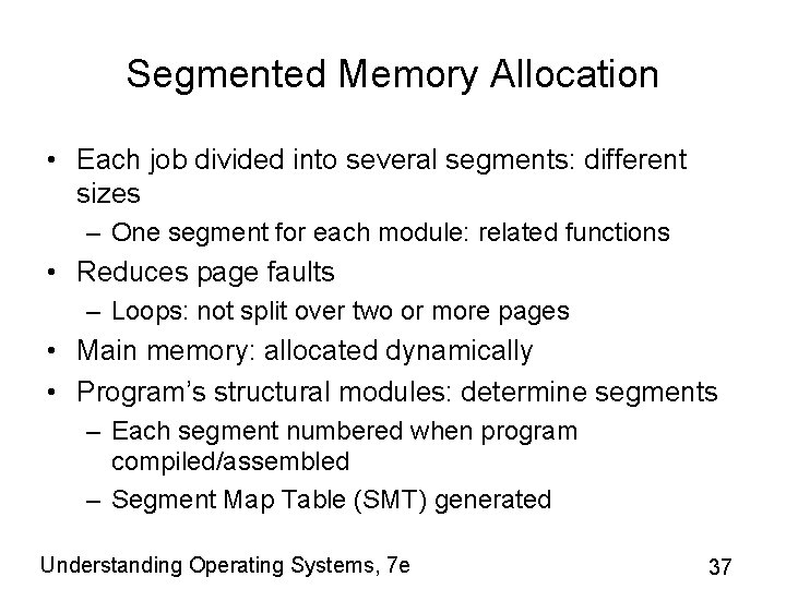 Segmented Memory Allocation • Each job divided into several segments: different sizes – One