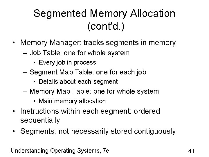 Segmented Memory Allocation (cont'd. ) • Memory Manager: tracks segments in memory – Job