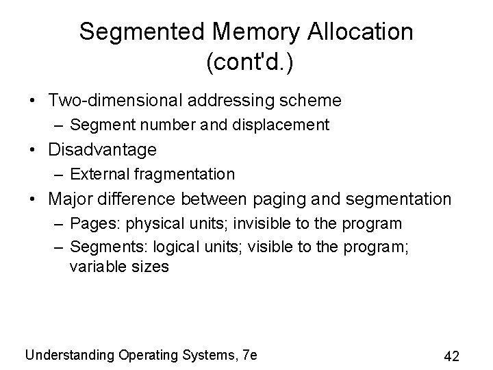 Segmented Memory Allocation (cont'd. ) • Two-dimensional addressing scheme – Segment number and displacement