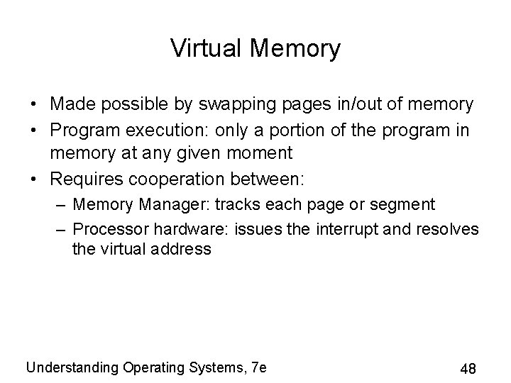 Virtual Memory • Made possible by swapping pages in/out of memory • Program execution: