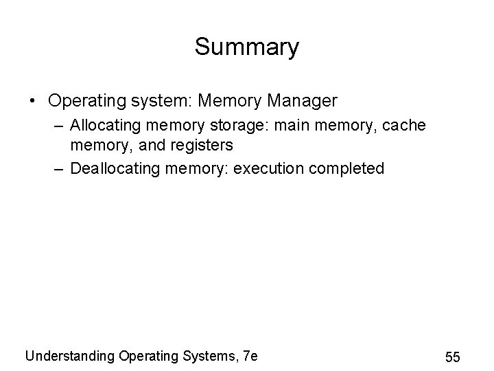 Summary • Operating system: Memory Manager – Allocating memory storage: main memory, cache memory,