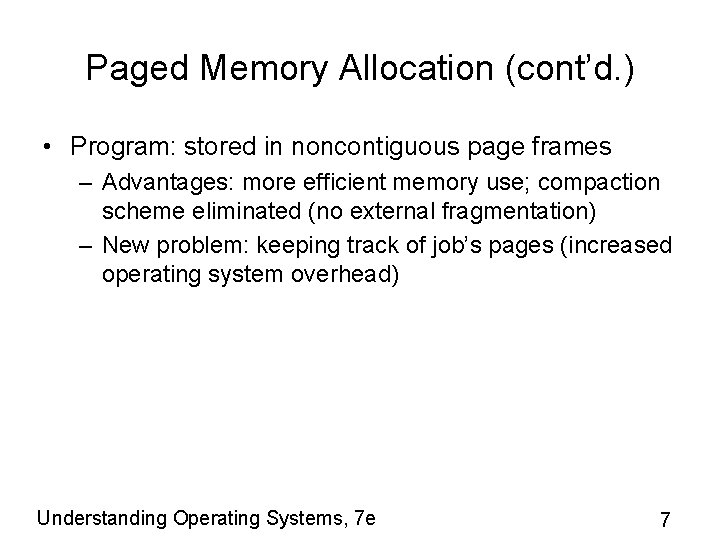 Paged Memory Allocation (cont’d. ) • Program: stored in noncontiguous page frames – Advantages: