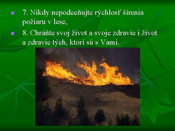 n n 7. Nikdy nepodceňujte rýchlosť šírenia požiaru v lese, 8. Chráňte svoj život