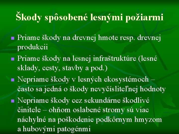 Škody spôsobené lesnými požiarmi n n Priame škody na drevnej hmote resp. drevnej produkcii