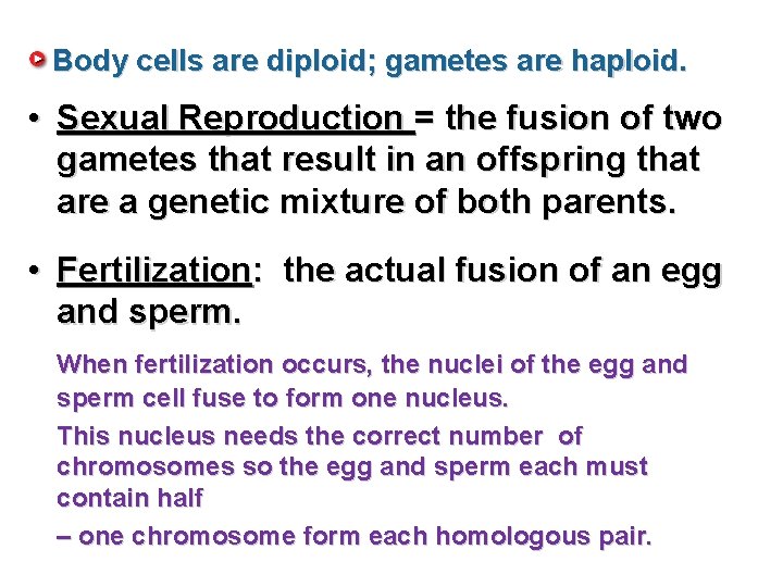 Body cells are diploid; gametes are haploid. • Sexual Reproduction = the fusion of
