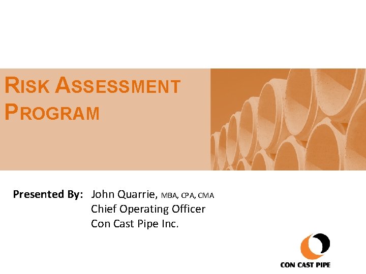 RISK ASSESSMENT PROGRAM Presented By: John Quarrie, MBA, CPA, CMA Chief Operating Officer Con