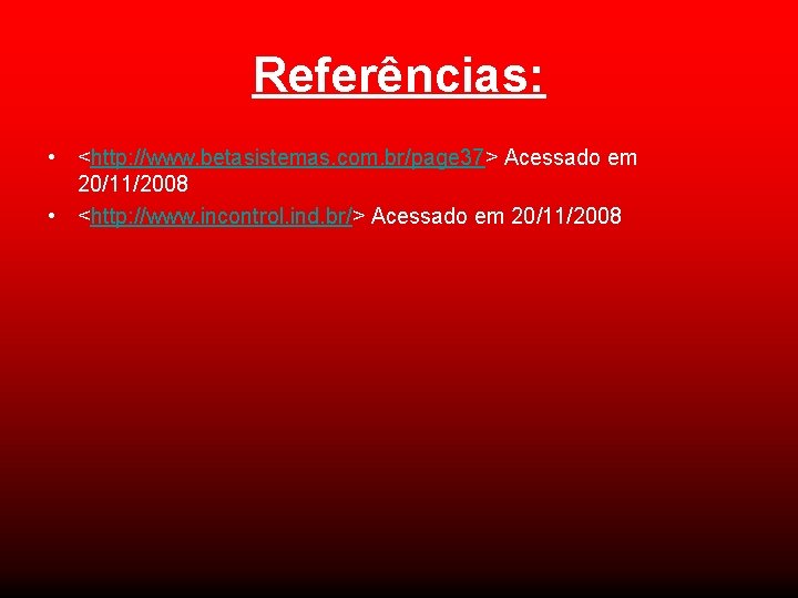Referências: • <http: //www. betasistemas. com. br/page 37> Acessado em 20/11/2008 • <http: //www.