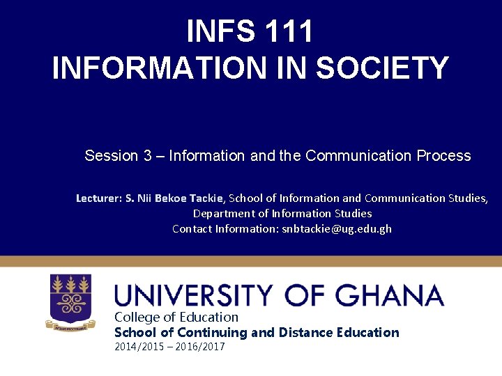 INFS 111 INFORMATION IN SOCIETY Session 3 – Information and the Communication Process Lecturer: