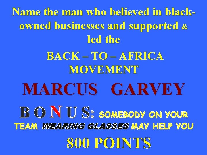 Name the man who believed in blackowned businesses and supported & led the BACK