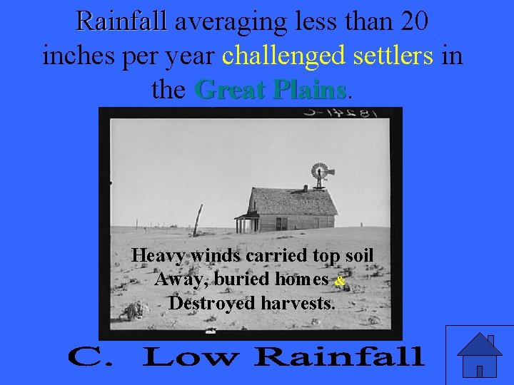 Rainfall averaging less than 20 inches per year challenged settlers in the Great Plains