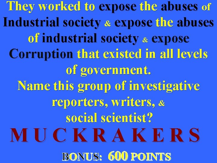 They worked to expose the abuses of Industrial society & expose the abuses of