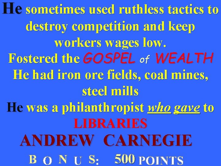 He sometimes used ruthless tactics to destroy competition and keep workers wages low. Fostered