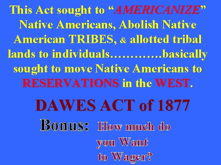 This Act sought to “AMERICANIZE” Native Americans, Abolish Native American TRIBES, & allotted tribal