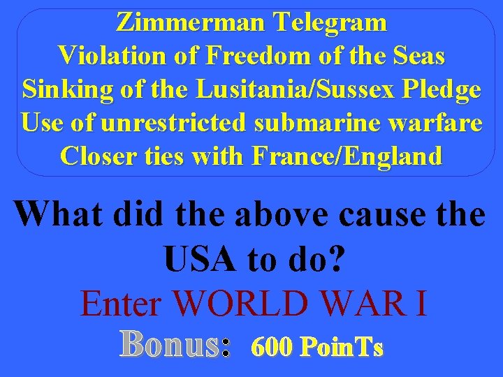 Zimmerman Telegram Violation of Freedom of the Seas Sinking of the Lusitania/Sussex Pledge Use