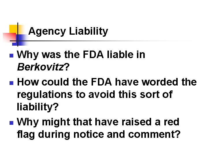 Agency Liability Why was the FDA liable in Berkovitz? n How could the FDA