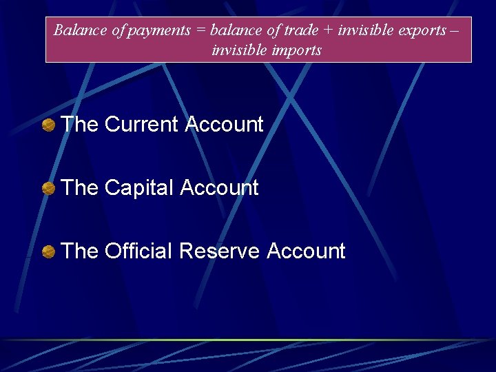 Balance of payments = balance of trade + invisible exports – invisible imports The