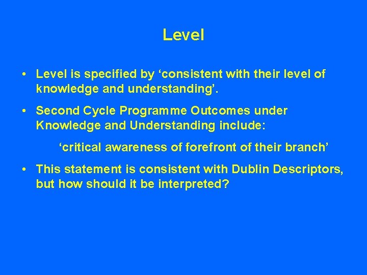 Level • Level is specified by ‘consistent with their level of knowledge and understanding’.