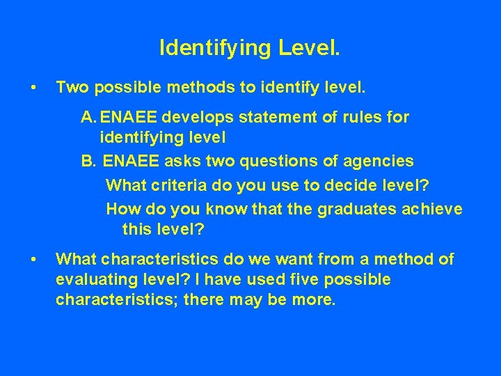 Identifying Level. • Two possible methods to identify level. A. ENAEE develops statement of