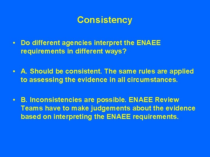 Consistency • Do different agencies interpret the ENAEE requirements in different ways? • A.