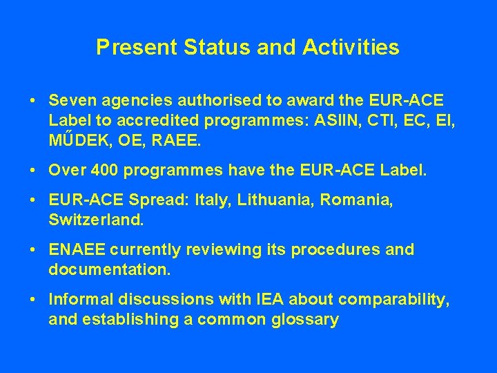 Present Status and Activities • Seven agencies authorised to award the EUR-ACE Label to