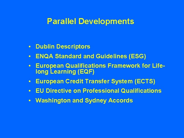 Parallel Developments • Dublin Descriptors • ENQA Standard and Guidelines (ESG) • European Qualifications