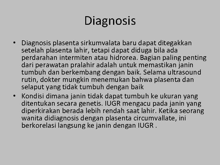 Diagnosis • Diagnosis plasenta sirkumvalata baru dapat ditegakkan setelah plasenta lahir, tetapi dapat diduga Diagnosis • Diagnosis plasenta sirkumvalata baru dapat ditegakkan setelah plasenta lahir, tetapi dapat diduga