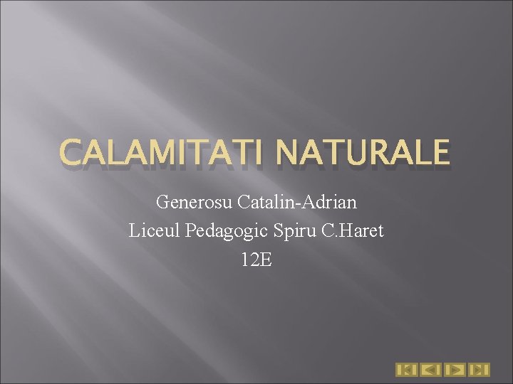 CALAMITATI NATURALE Generosu Catalin-Adrian Liceul Pedagogic Spiru C. Haret 12 E 