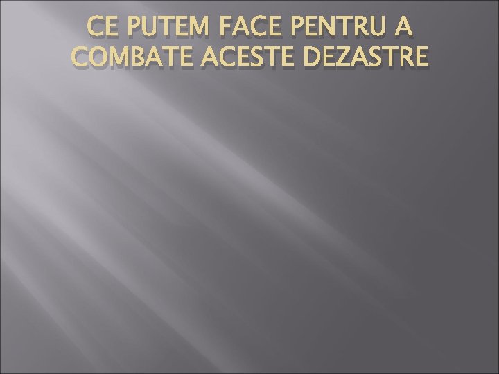 CE PUTEM FACE PENTRU A COMBATE ACESTE DEZASTRE 