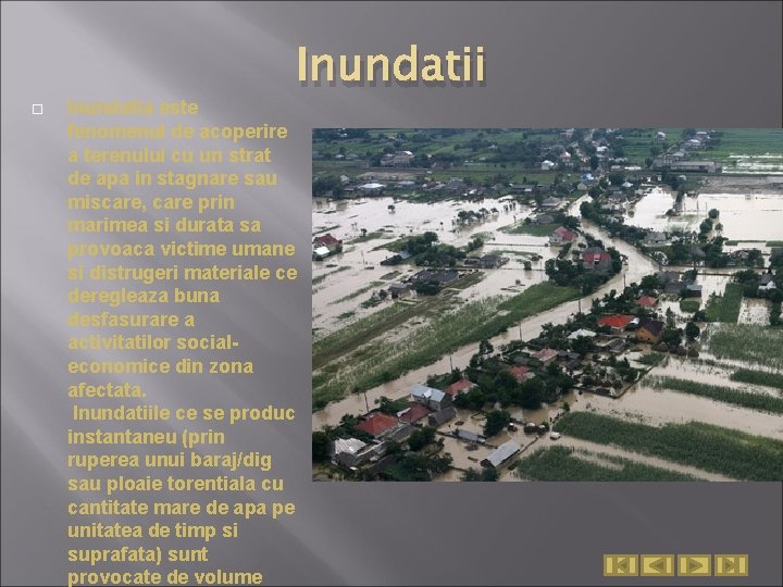  Inundatia este fenomenul de acoperire a terenului cu un strat de apa in