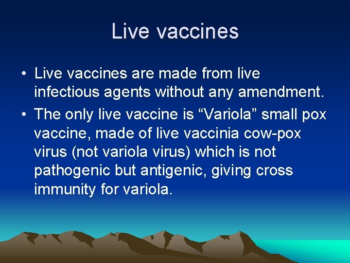 Live vaccines • Live vaccines are made from live infectious agents without any amendment. Live vaccines • Live vaccines are made from live infectious agents without any amendment.