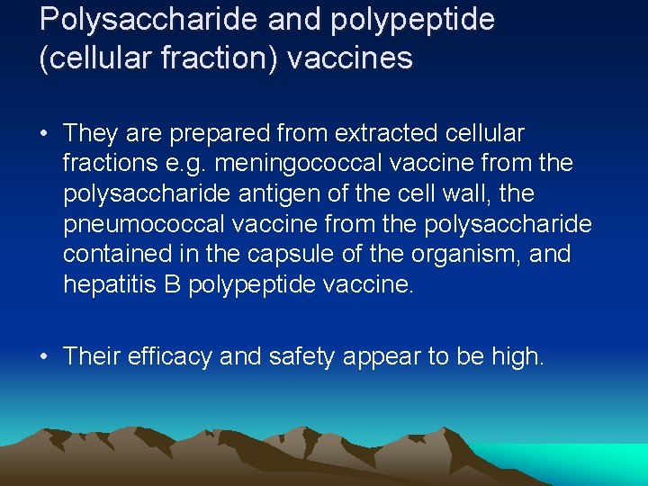 Polysaccharide and polypeptide (cellular fraction) vaccines • They are prepared from extracted cellular fractions Polysaccharide and polypeptide (cellular fraction) vaccines • They are prepared from extracted cellular fractions