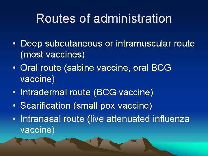 Routes of administration • Deep subcutaneous or intramuscular route (most vaccines) • Oral route Routes of administration • Deep subcutaneous or intramuscular route (most vaccines) • Oral route