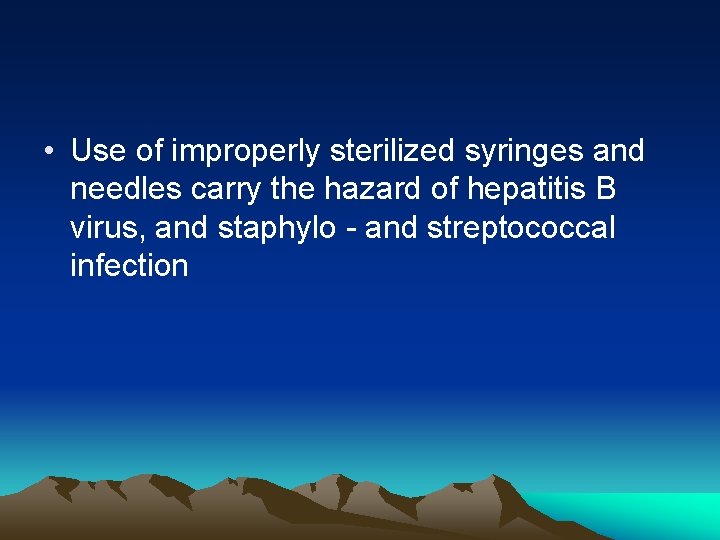• Use of improperly sterilized syringes and needles carry the hazard of hepatitis • Use of improperly sterilized syringes and needles carry the hazard of hepatitis