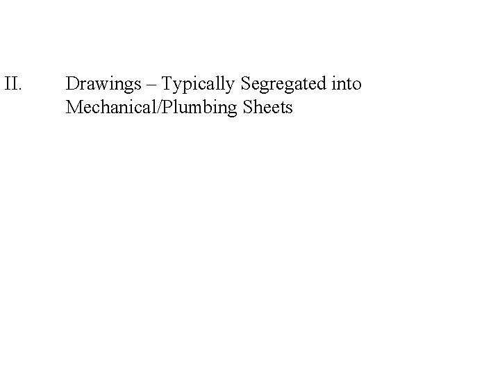 II. Drawings – Typically Segregated into Mechanical/Plumbing Sheets 