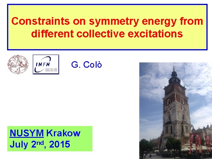 Constraints on symmetry energy from different collective excitations G. Colò NUSYM Krakow July 2