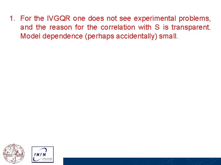 1. For the IVGQR one does not see experimental problems, and the reason for
