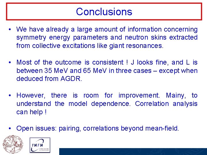 Conclusions • We have already a large amount of information concerning symmetry energy parameters