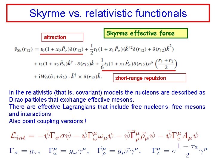 Skyrme vs. relativistic functionals attraction Skyrme effective force short-range repulsion In the relativistic (that