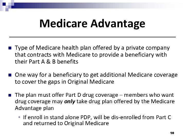 Medicare Advantage n Type of Medicare health plan offered by a private company that