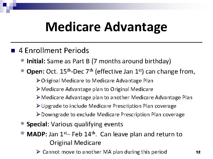 Medicare Advantage n 4 Enrollment Periods • Initial: Same as Part B (7 months
