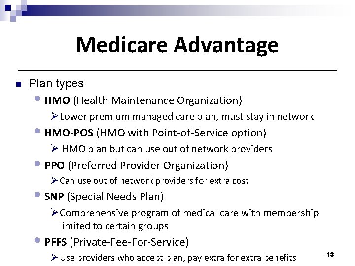 Medicare Advantage n Plan types • HMO (Health Maintenance Organization) ØLower premium managed care