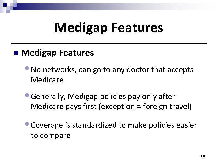 Medigap Features n Medigap Features • No networks, can go to any doctor that